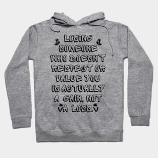 Losing Someone Who Doesn't Respect or Value You is Actually a Gain, Not a Loss Hoodie